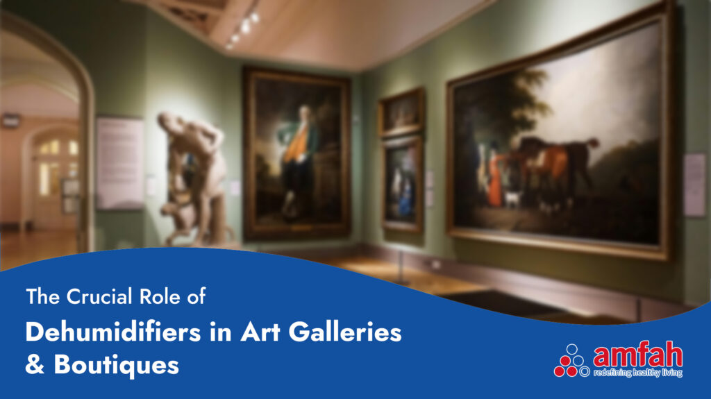 The Crucial Role of Dehumidifiers in Art Galleries & Boutiques